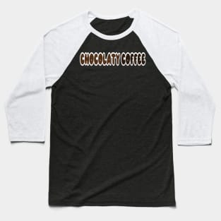 Chocolate coffee Baseball T-Shirt